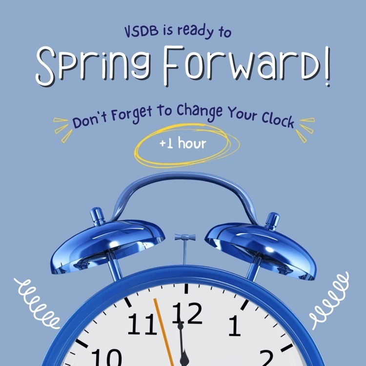 graphic with image of a clock. text above “VSDB is ready to spring forward! don’t forget to change your clock +1 hour"