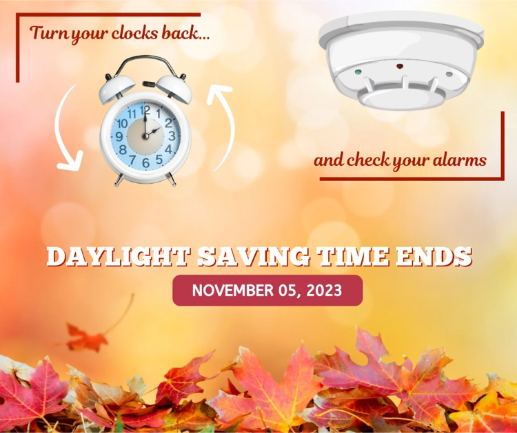 fall background with image of a clock and a smoke alarm. text says turn your clocks back and check your alarms. daylight saving time ends November 5, 2023